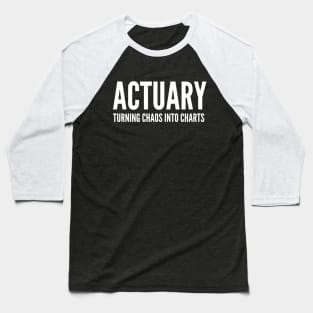 Actuary Turning Chaos Into Charts - Funny Quotes Baseball T-Shirt